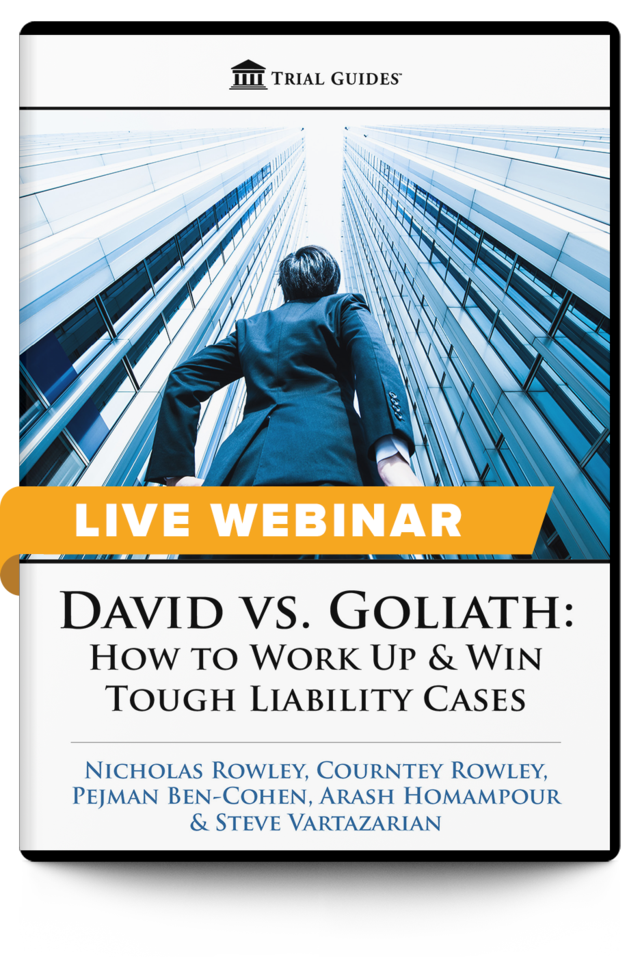 David Vs. Goliath: How To Work Up And Win Tough Liability Cases - Live Webinar