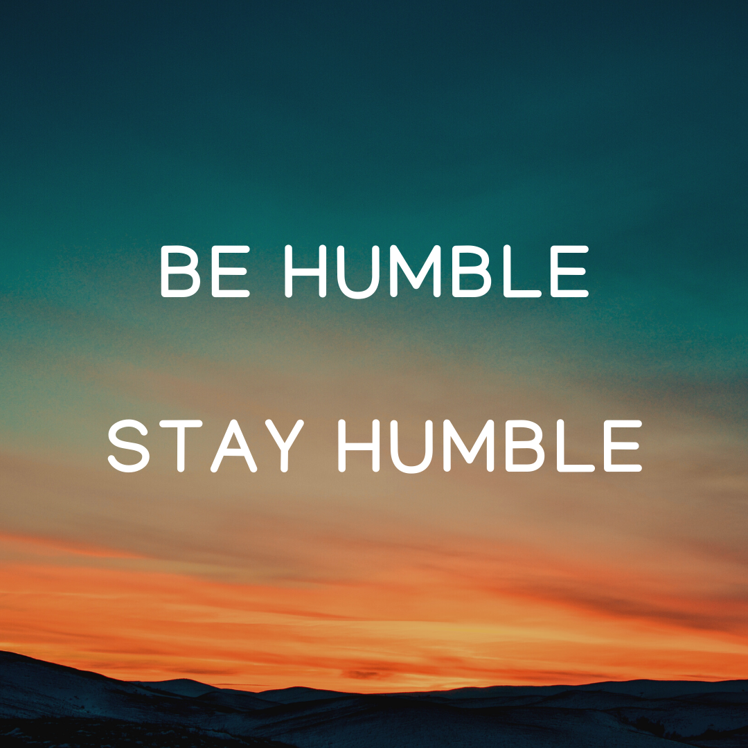 Be Humble Stay Humble